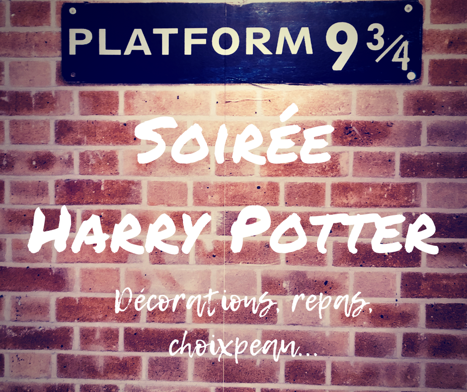 Soirée Harry Potter : décorations, choixpeau, repas…